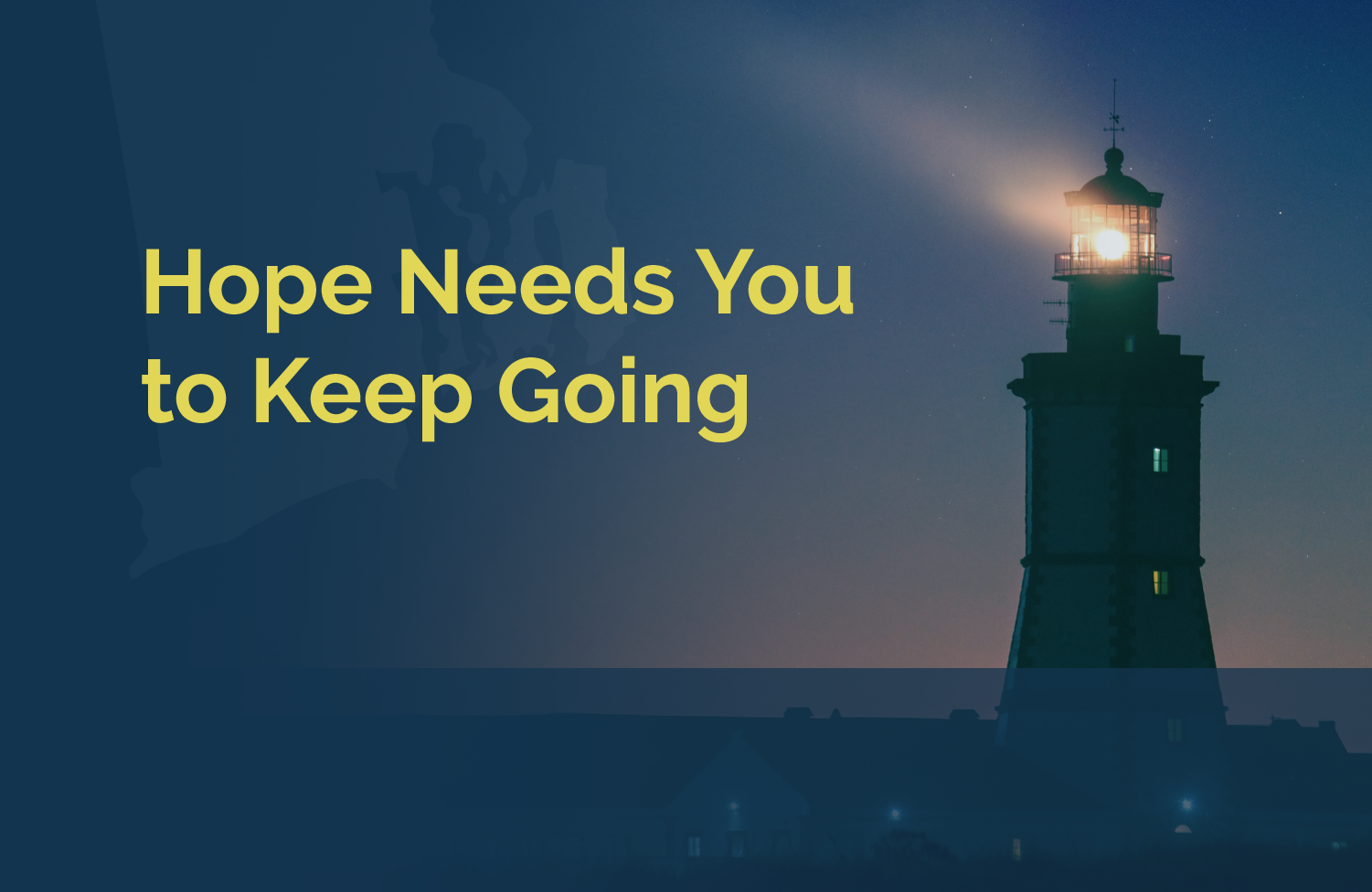 Hope Needs You to Keep Going